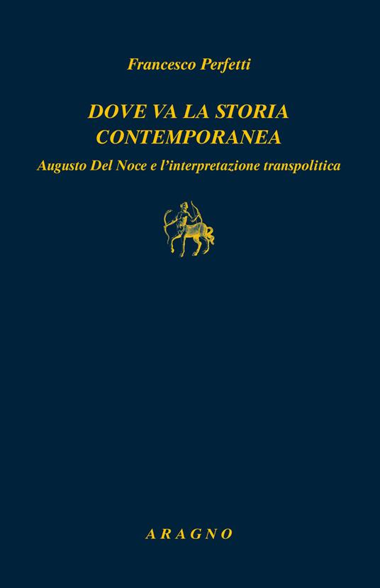 Dove va la storia contemporanea. Augusto Del Noce e l'interpretazione transpolitica - Francesco Perfetti - copertina