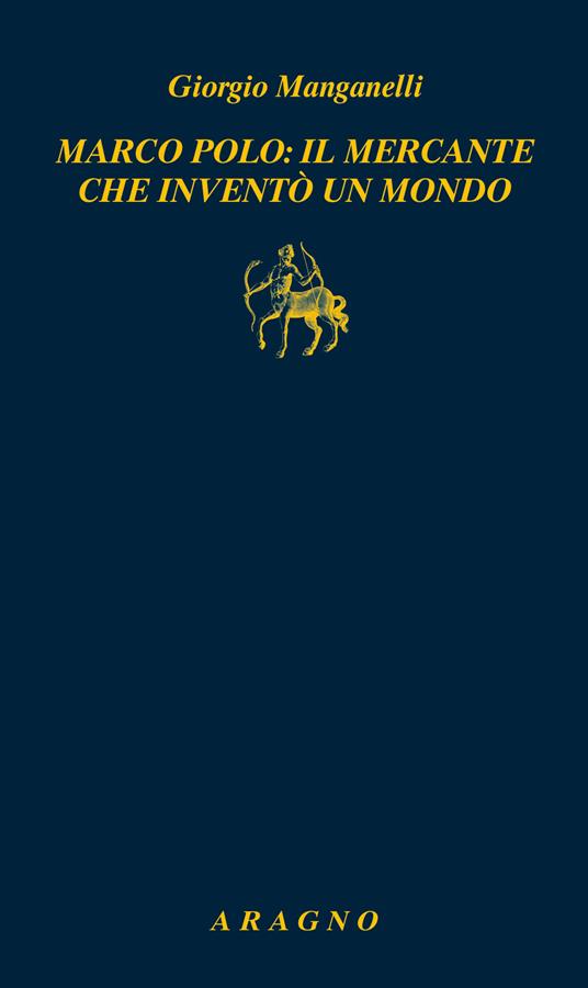 Marco Polo: il mercante che inventò un mondo - Giorgio Manganelli - copertina