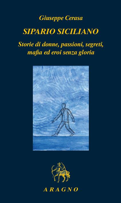 Sipario siciliano. Storie di donne, passioni, segreti, mafia ed eroi senza gloria - Giuseppe Cerasa - copertina