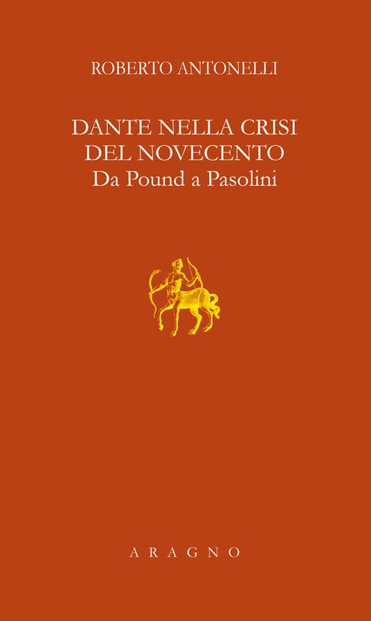 Dante nella crisi del Novecento. Da Pound a Pasolini - Roberto Antonelli - copertina