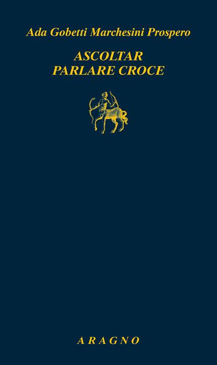Ascoltar parlare Croce - Ada Gobetti Marchesini Prospero - copertina