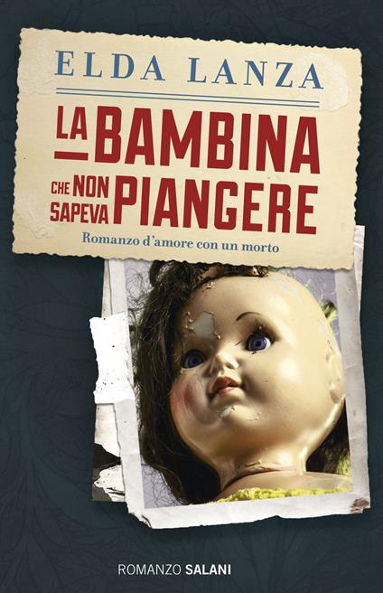 La bambina che non sapeva piangere. Romanzo d'amore con un morto - Elda Lanza - copertina