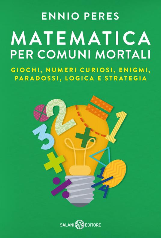 Matematica per comuni mortali. Giochi, numeri curiosi, enigmi, paradossi, logica e strategia - Ennio Peres - ebook