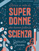 Storie e vite di superdonne che hanno fatto la scienza