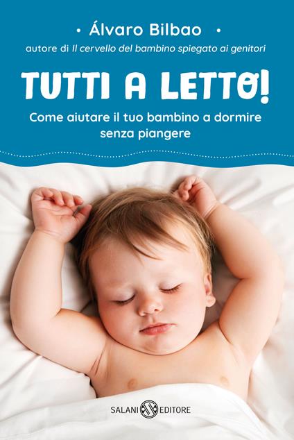 Tutti a letto! Come aiutare il tuo bambino a dormire senza piangere - Alvaro Bilbao - copertina
