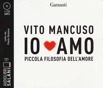 Libro Io amo. Piccola filosofia dell'amore letto da Paolo Sesana. Audiolibro. CD Audio formato MP3 Vito Mancuso