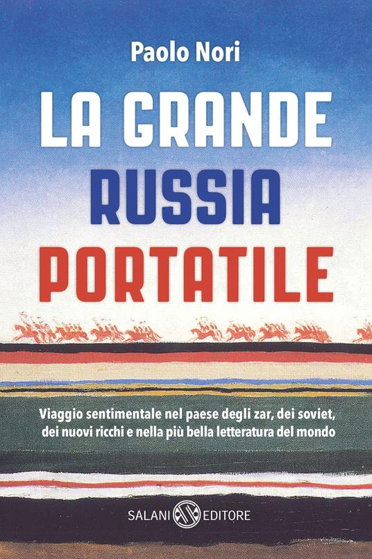 La grande Russia portatile. Viaggio sentimentale nel paese degli zar dei soviet, dei nuovi ricchi e nella più bella letteratura del mondo - Paolo Nori - copertina