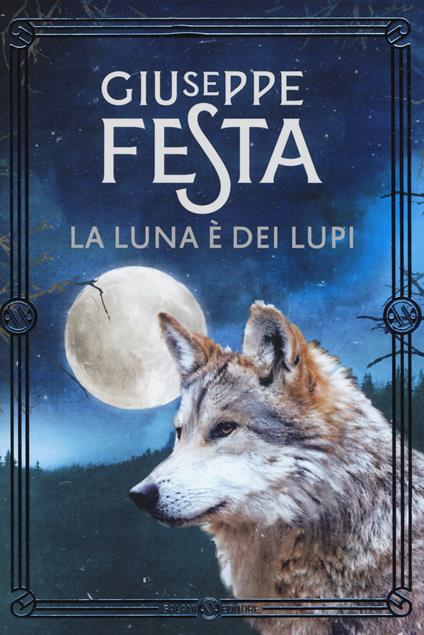 La luna è dei lupi. Nuova ediz. - Giuseppe Festa - copertina
