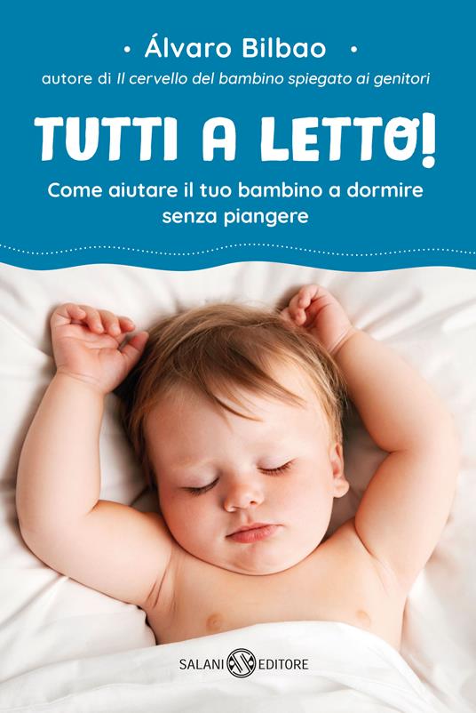 Tutti a letto! Come aiutare il tuo bambino a dormire senza piangere - Alvaro Bilbao,Elena Rolla - ebook