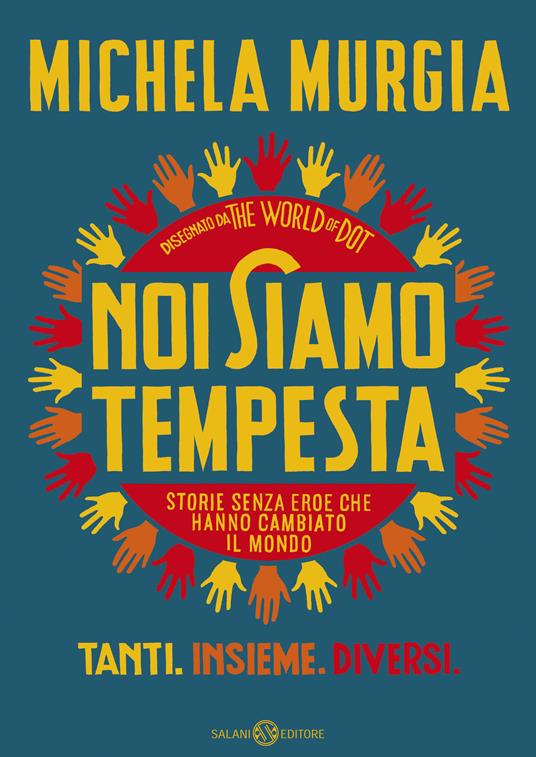 Noi siamo tempesta. Storie senza eroe che hanno cambiato il mondo - Michela  Murgia - The World of Dot - - Libro - Salani - Fuori collana Salani