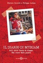 Il diario di Myriam 2011-2017. Diario da Aleppo. Nel cuore della guerra