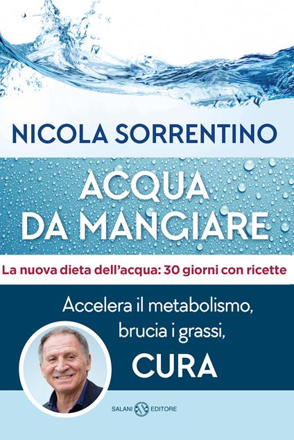 Acqua da mangiare. Accelera il metabolismo, brucia i grassi, cura - Nicola Sorrentino - copertina