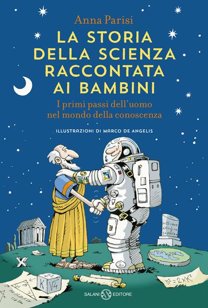 La storia della scienza raccontata ai bambini. I primi passi dell'uomo nel mondo della conoscenza - Anna Parisi - copertina