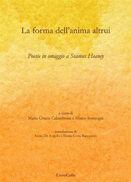 La forma dell'anima altrui. Poesie in omaggio a Seamus Heaney - Maria Grazia Calandrone,Marco Sonzogni - ebook