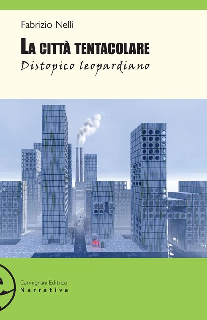 La città tentacolare. Distopico leopardiano - Fabrizio Nelli - copertina