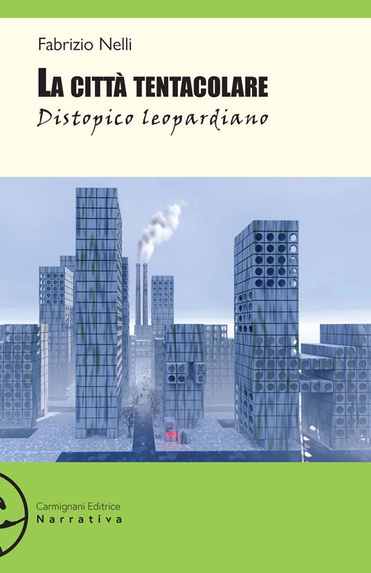 La città tentacolare. Distopico leopardiano - Fabrizio Nelli - copertina