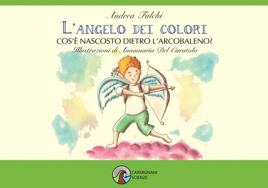 L'angelo dei colori. Cos'è nascosto dietro l'arcobaleno? - Andrea Falchi - copertina