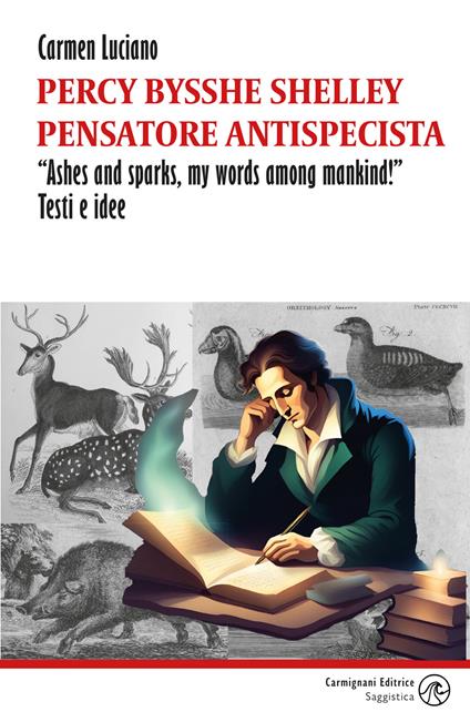 Percy Bysshe Shelley pensatore antispecista. «Ashes and sparks, my words among mankind!» Testi e idee - Carmen Luciano - copertina
