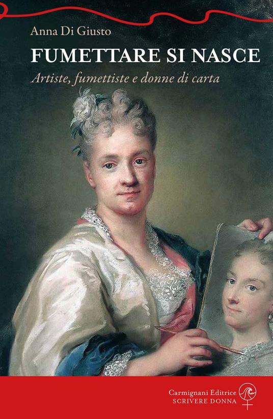 Fumettare si nasce. Artiste, fumettiste e donne di carta - Anna Di Giusto - copertina