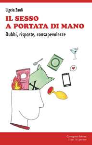 Libro Il sesso a portata di mano. Dubbi, risposte, consapevolezze Ligeia Zauli