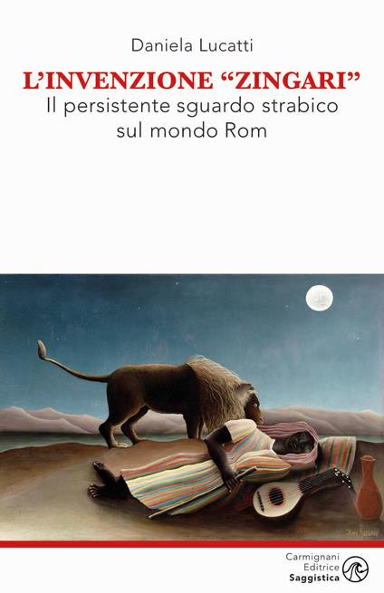 L'invenzione zingari. Il persistente sguardo strabico sul mondo Rom - Daniela Lucatti - copertina