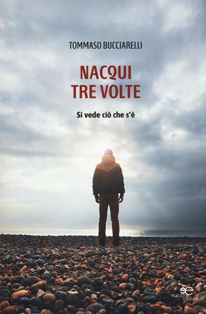 Nacqui tre volte. Si vede ciò che s'è - Tommaso Bucciarelli - copertina