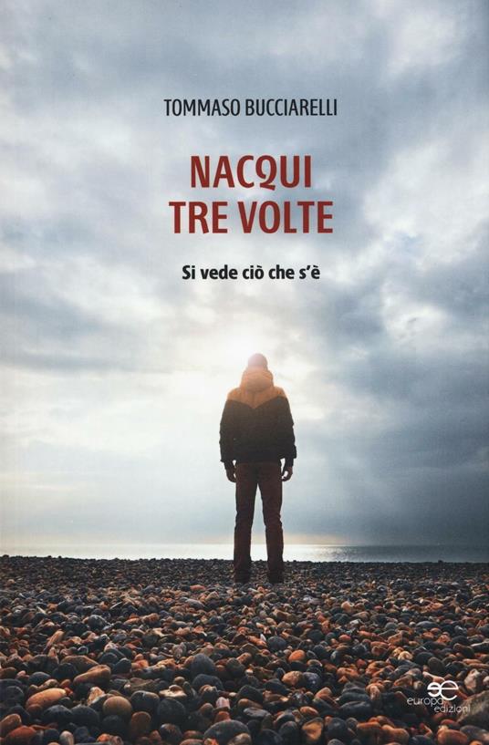 Nacqui tre volte. Si vede ciò che s'è - Tommaso Bucciarelli - copertina