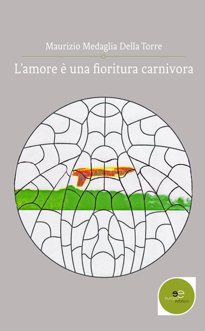 L' amore è una fioritura carnivora - Maurizio Medaglia Della Torre - copertina