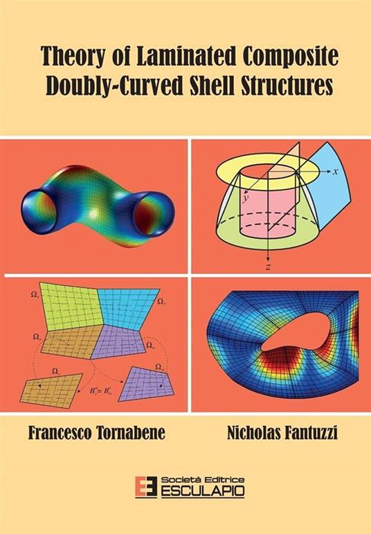 Theory of laminated composite doubly-curved shell structures - Francesco Tornabene,Nicholas Fantuzzi - copertina