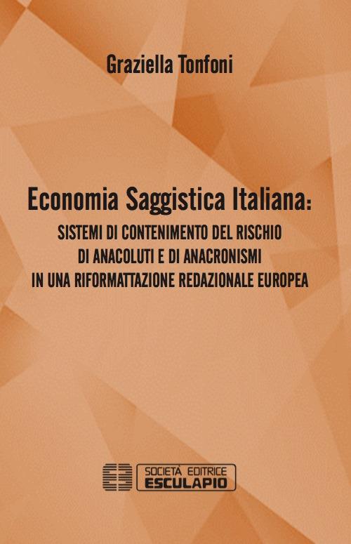 Economia saggistica italiana. Sistemi di contenimento del rischio di anacoluti e di anacronismi in una riformattazione redazionale europea - Graziella Tonfoni - copertina