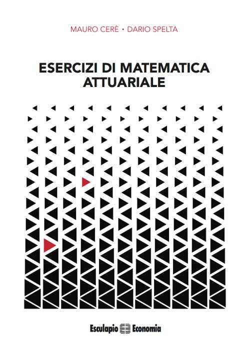 Esercizi di matematica attuariale - Mauro Ceré,Dario Spelta - copertina