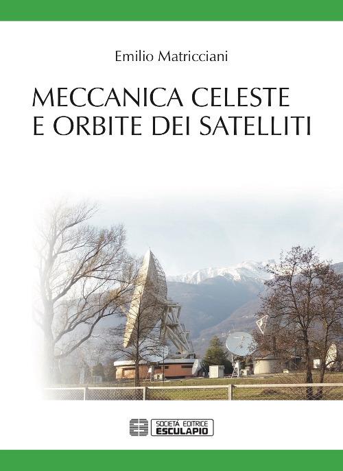 Meccanica celeste e orbite dei satelliti - Emilio Matricciani - copertina