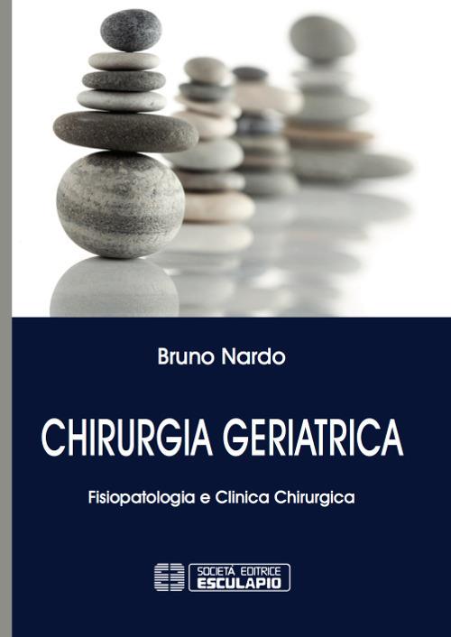 Chirurgia geriatrica. Fisiopatologia e clinica chirurgica - Bruno Nardo - copertina