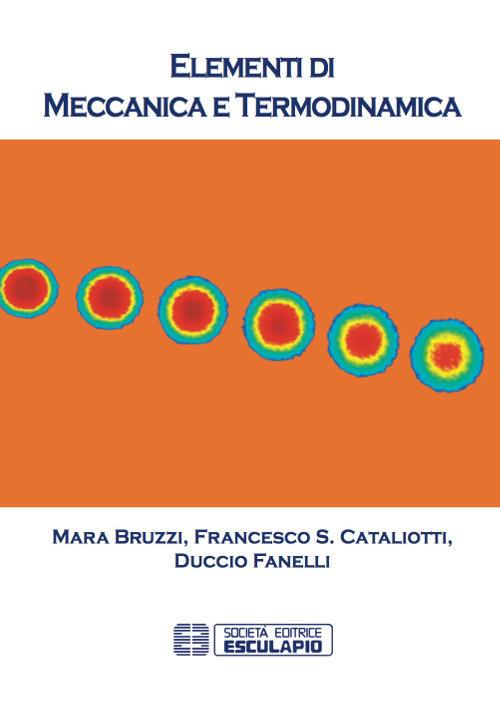 Elementi di meccanica e termodinamica - Mara Bruzzi,Francesco Saverio Cataliotti,Duccio Fanelli - copertina