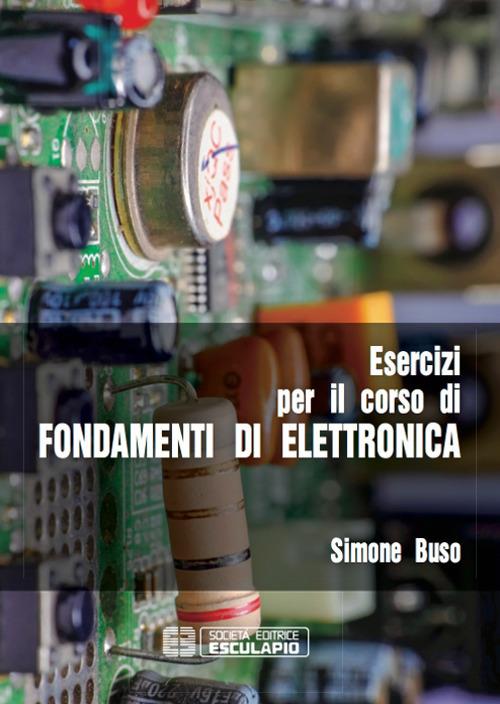 Esercizi per il corso di fondamenti di elettronica - Simone Buso - copertina