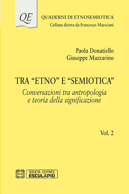 Tra «etno» e «semiotica». Vol. 2: Conversazioni tra antropologia e teoria della significazione. - Paola Donatiello,Giuseppe Mazzarino - copertina