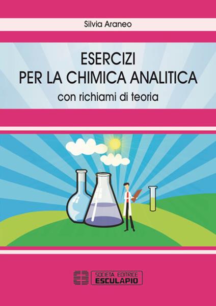 Esercizi per la chimica analitica. Con richiami di teoria - Silvia Araneo - copertina