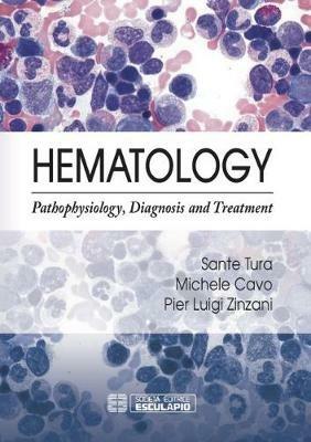 Hematology. Pathophysiology, diagnosis and treatment - Pier Luigi Zinzani,Sante Tura,Michele Cavo - copertina