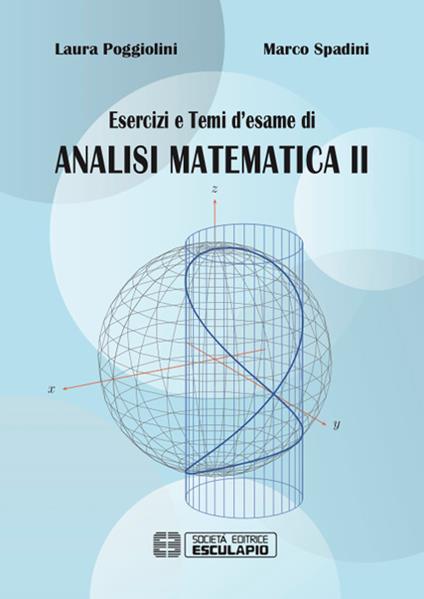 Esercizi e temi d'esame di analisi matematica II - Laura Poggiolini,Marco Spadini - copertina