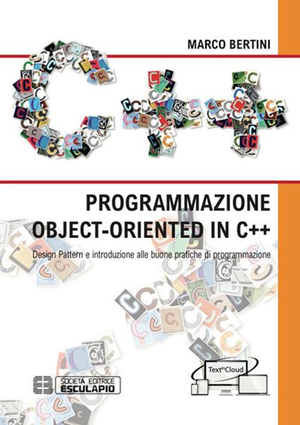Programmazione object-oriented in C++. Design pattern e introduzione alle buone pratiche di programmazione - Marco Bertini - copertina