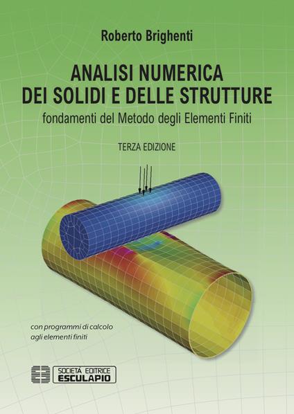 Analisi numerica dei solidi e delle strutture. Fondamenti del metodo degli elementi finiti - Roberto Brighenti - copertina