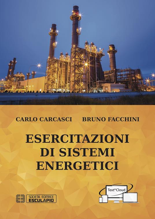 Esercitazioni di sistemi energetici - Carlo Carcasci,Bruno Facchini - copertina