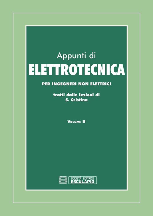 Appunti di elettrotecnica. Per ingegneri non elettrici. Vol. 2 - Saverio Cristina - copertina