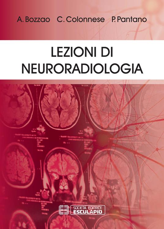 Lezioni di neuroradiologia - Alessandro Bozzao,Patrizia Pantano,Luigi Bozzao - copertina
