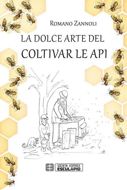 La dolce arte del coltivar le api - Romano Zannoli - copertina