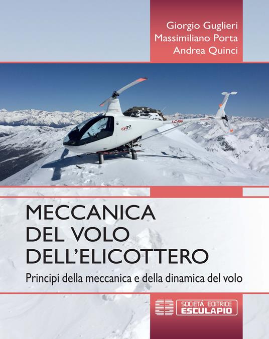 Meccanica del volo dell'elicottero. Principi della meccanica e della dinamica del volo - Giorgio Guglieri,Massimiliano Porta,Andrea Quinci - copertina