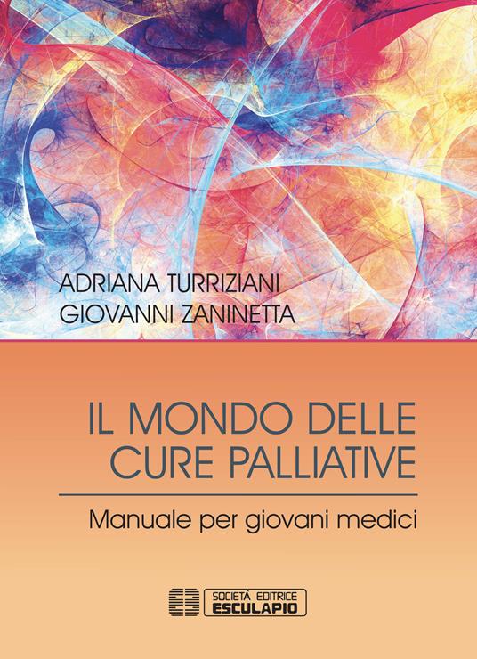 Il mondo delle cure palliative. Manuale per giovani medici - Adriana Turriziani,Giovanni Zaninetta - copertina