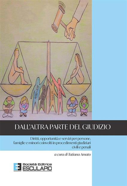 Dall'altra parte del giudizio. Diritti, opportunità e servizi per persone, famiglie e minori coinvolti in procedimenti giudiziari civili e penali - Tatiana Amato - copertina