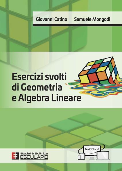 Esercizi svolti di geometria e algebra lineare - Giovanni Catino,Samuele Mongodi - copertina