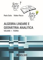 Algebra lineare e geometria analitica. Vol. 1: Teoria